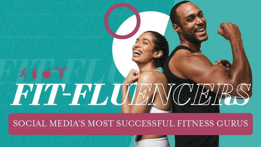 Fit-Fluencers - Social Media's Most Successful Fitness Gurus