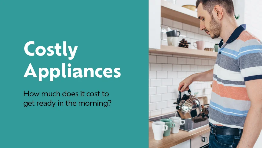 Costly Appliances: How Much Does It Cost To Get Ready In The Morning?
